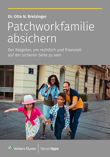 Patchworkfamilie absichern: Der Ratgeber, um rechtlich und finanziell auf der sicheren Seite zu sein von Steuertipps