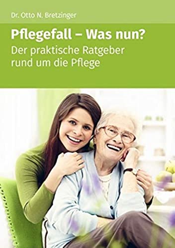 Pflegefall - Was nun?: Der praktische Ratgeber rund um die Pflege von Akademische Arbeitsgemeinschaft Verlagsgesellschaft