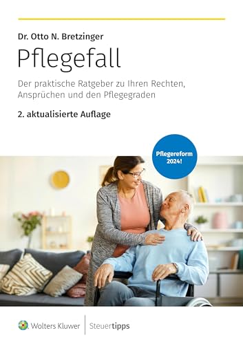 Pflegefall: Der praktische Ratgeber zu Ihren Rechten, Ansprüchen und den Pflegegraden von Wolters Kluwer Steuertipps GmbH