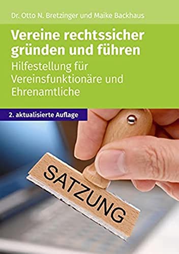 Vereine rechtssicher gründen und führen: Hilfestellung für Vereinsmitglieder und Ehrenamtliche Vereine rechtssicher gründen und führen: Hilfestellung für Vereinsmitglieder und Ehrenamtliche