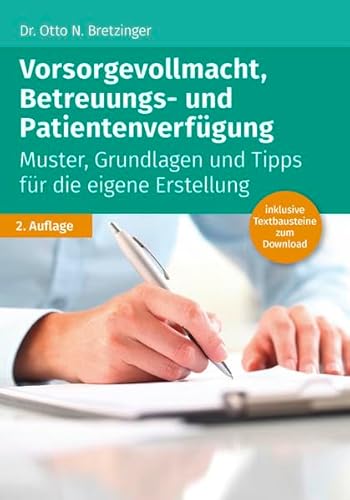 Vorsorgevollmacht, Betreuungs- und Patientenverfügung: Muster, Grundlagen und Tipps für die eigene Erstellung Vorsorgevollmacht, Betreuungs- und Patientenverfügung: Muster, Grundlagen und Tipps für die eigene Erstellung
