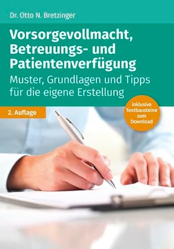 Vorsorgevollmacht, Betreuungs- und Patientenverfügung: Muster, Grundlagen und Tipps für die eigene Erstellung