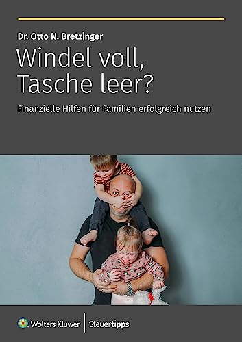 Windel voll, Tasche leer?: Finanzielle Hilfen für Familien erfolgreich nutzen von Steuertipps