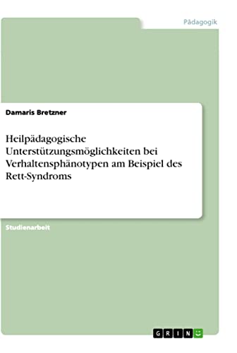Heilpädagogische Unterstützungsmöglichkeiten bei Verhaltensphänotypen am Beispiel des Rett-Syndroms von Books on Demand