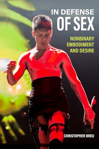 In Defense of Sex: Nonbinary Embodiment and Desire In Defense of Sex: Nonbinary Embodiment and Desire von Fordham University Press