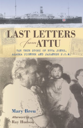 Last Letters from Attu: The True Story of Etta Jones, Alaska Pioneer and Japanese POW von Alaska Northwest Books