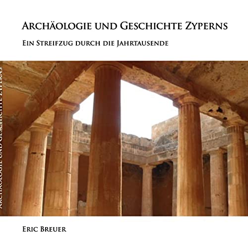 Archäologie und Geschichte Zyperns: Ein Streifzug durch die Jahrtausende von Books on Demand