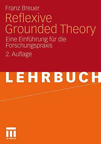 Reflexive Grounded Theory: Eine Einführung für die Forschungspraxis (German Edition)