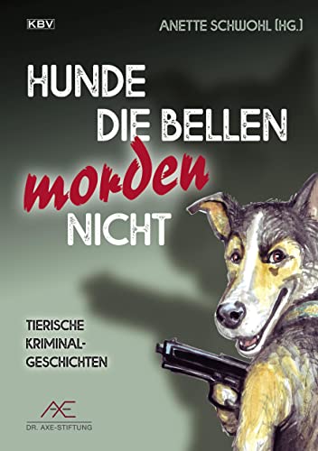 Hunde die bellen morden nicht: Tierische Kriminalgeschichten (KBV-Krimi) von KBV Verlags-und Medienges