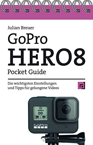 GoPro HERO8 Pocket Guide: Die wichtigsten Einstellungen und Tipps für gelungene Videos von Dpunkt.Verlag GmbH