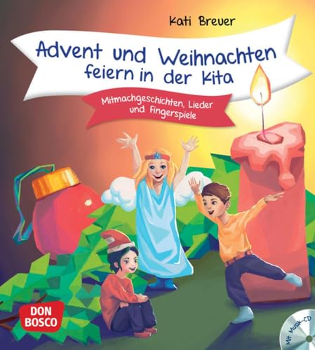 Advent und Weihnachten feiern in der Kita, m. Audio-CD: Mitmachgeschichten, Lieder und Fingerspiele. Praxisbuch für den Kindergarten. Neue Spielideen und Weihnachtshits der Kinderliedermacherin von Don Bosco