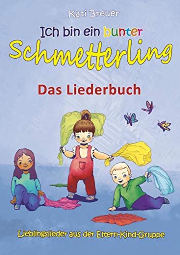 Ich bin ein bunter Schmetterling - Lieblingslieder aus der Eltern-Kind-Gruppe: Das Liederbuch mit Texten, Noten und Gitarrengriffen zum Mitsingen und Mitspielen von Verlag Stephen Janetzko