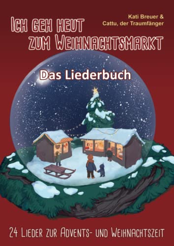 Ich geh heut zum Weihnachtsmarkt - 24 Lieder zur Advents- und Weihnachtszeit: Das Liederbuch mit allen Texten, Noten und Gitarrengriffen zum Mitsingen ... Gitarrengriffen zum Mitsingen und Mitspielen