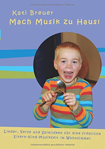 Mach Musik zu Haus: Lieder, Verse und Spielideen für eine fröhliche Musikzeit im Wohnzimmer von Independently published