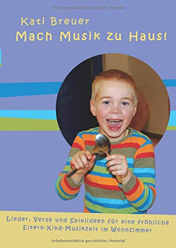 Mach Musik zu Haus: Lieder, Verse und Spielideen für eine fröhliche Musikzeit im Wohnzimmer