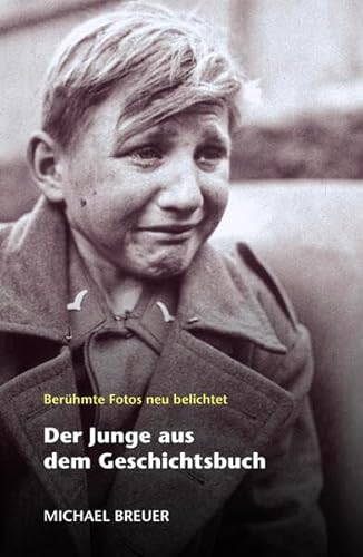 Der Junge aus dem Geschichtsbuch: Berühmte Fotos neu belichtet von Michael Breuer