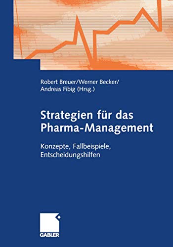 Strategien für das Pharma-Management: Konzepte, Fallbeispiele, Entscheidungshilfen von Gabler Verlag