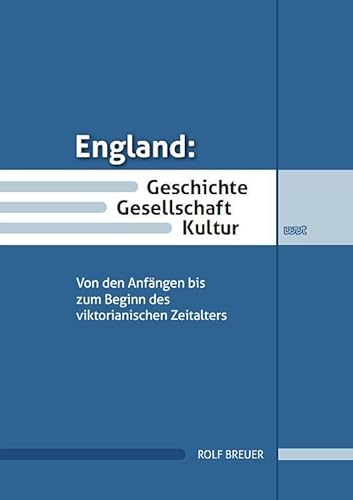 England: Geschichte, Gesellschaft, Kultur: Von den Anfängen bis zum Beginn des viktorianischen Zeitalters