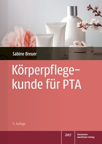 Körperpflegekunde für PTA von Deutscher Apotheker Verlag