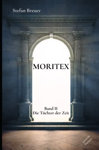 Moritex - Band 2: Die Töchter der Zeit von Independently published