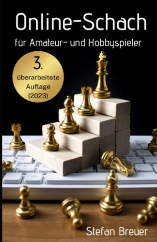 Online-Schach für Amateur- und Hobbyspieler: 3. vollständig überarbeitete Auflage von Independently published