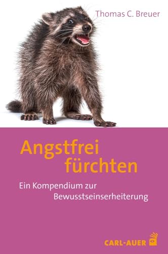 Angstfrei fürchten: Ein Kompendium zur Bewusstseinserheiterung von Auer-System-Verlag, Carl
