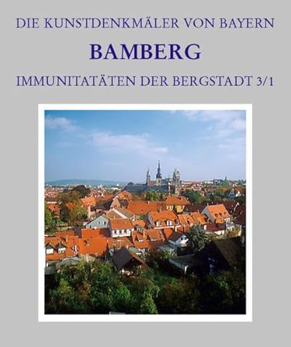 Die Kunstdenkmäler von Bayern 5,1: Stadt Bamberg 3, Immunitäten der Bergstadt Die Kunstdenkmäler von Bayern 5,1: Stadt Bamberg 3, Immunitäten der Bergstadt von Deutscher Kunstverlag