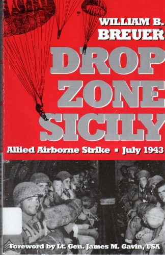 Drop Zone Sicily: Allied Airborne Strike, July 1943
