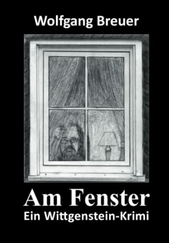 Am Fenster: Ein Wittgenstein-Krimi