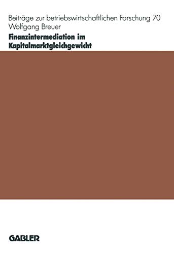 Finanzintermediation im Kapitalmarktgleichgewicht: Diss. (Beiträge zur betriebswirtschaftlichen Forschung, 70, Band 70) von Gabler Verlag