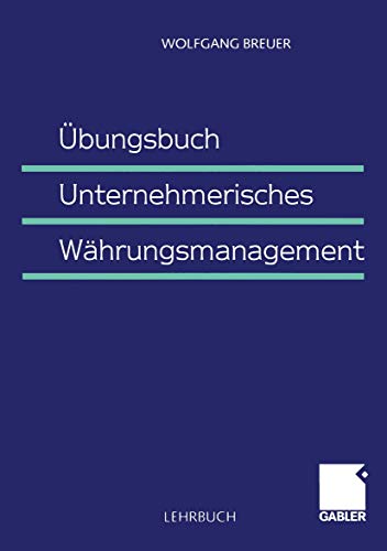 Übungsbuch Unternehmerisches Währungsmanagement (German Edition)