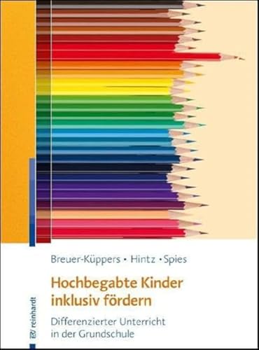 Hochbegabte Kinder inklusiv fördern: Differenzierter Unterricht in der Grundschule von Reinhardt Ernst