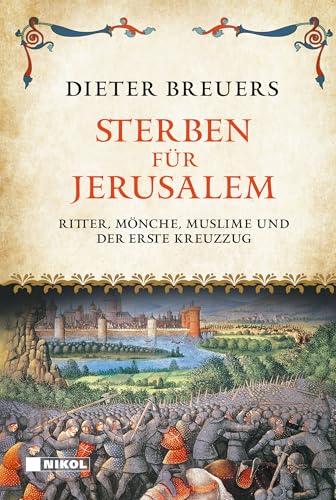 Sterben für Jerusalem: Ritter, Mönche, Muslime und der Erste Kreuzzug