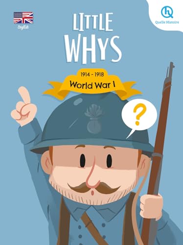 Little whys : World War I (version anglaise): Les Petits Pourquoi : Première Guerre mondiale von QUELLE HISTOIRE