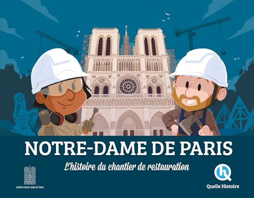 Notre-Dame de Paris, l'histoire du chantier de restauration von QUELLE HISTOIRE