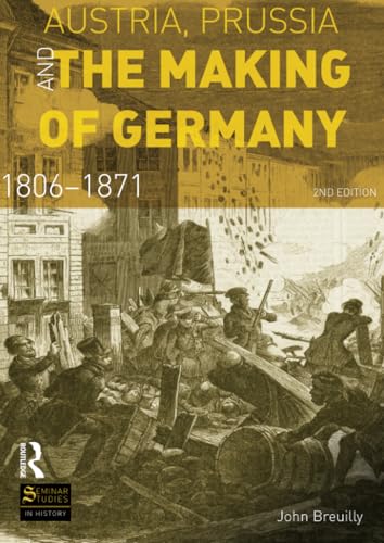 Austria, Prussia and The Making of Germany: 1806-1871 (Seminar Studies in History Series) von Routledge