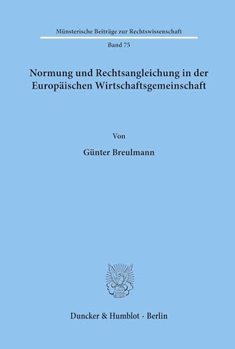 Normung und Rechtsangleichung in der Europäischen Wirtschaftsgemeinschaft. (Münsterische Beiträge zur Rechtswissenschaft, Band 75) von Duncker & Humblot