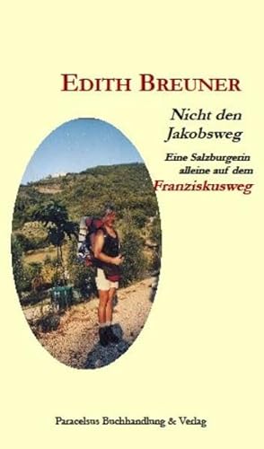 Nicht den Jakobsweg: Eine Salzburgerin alleine auf dem Franziskusweg Nicht den Jakobsweg: Eine Salzburgerin alleine auf dem Franziskusweg von Paracelsus