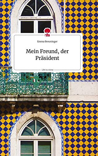 Mein Freund, der Präsident. Life is a Story - story.one von story.one publishing