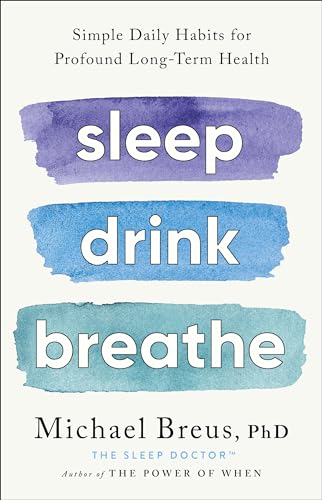 Sleep Drink Breathe: Simple Daily Habits for Profound Long-Term Health von Unknown