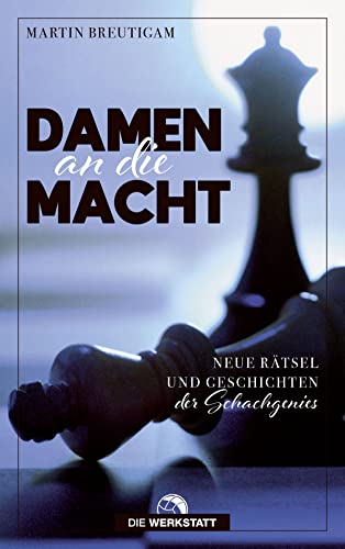 Damen an die Macht: Rätsel und Geschichten aus der Welt des Schachs