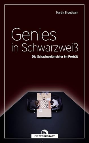 Genies in Schwarzweiß: Die Schachweltmeister im Porträt von Verlag Die Werkstatt
