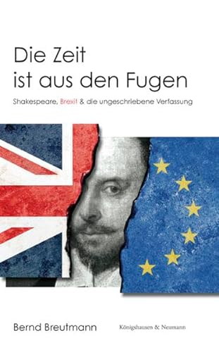 Die Zeit ist aus den Fugen: Shakespeare, Brexit & die ungeschriebene Verfassung von Königshausen & Neumann