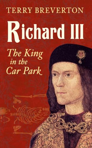 Richard III: The King in the Car Park von Amberley Publishing