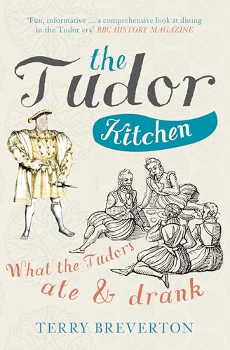 The Tudor Kitchen: What the Tudors Ate & Drank