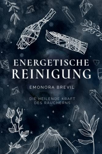Energetische Reinigung – die heilende Kraft des Räucherns: Reinigen Sie mit Räucherritualen Ihre Aura und Ihr Zuhause. Für mehr Energie, Gesundheit, Wohlbefinden und ein erweitertes Bewusstsein Energetische Reinigung – die heilende Kraft des Räucherns: Reinigen Sie mit Räucherritualen Ihre Aura und Ihr Zuhause. Für mehr Energie, Gesundheit, Wohlbefinden und ein erweitertes Bewusstsein