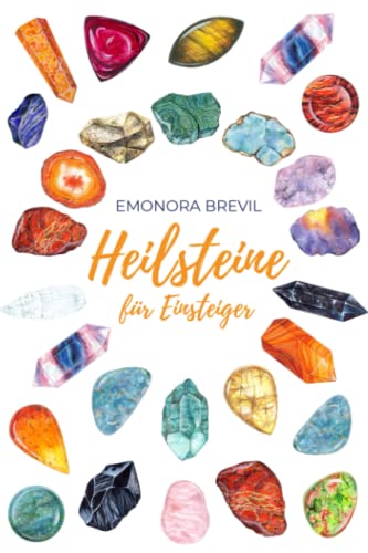 Heilsteine - die magische Heilkraft der Natur für Einsteiger: Wie Sie die Heilsteine und Kristalle im Alltag anwenden können, um Ihre Lebensgeister zu wecken, und Klarheit und innere Ruhe zu erlangen Heilsteine - die magische Heilkraft der Natur für Einsteiger: Wie Sie die Heilsteine und Kristalle im Alltag anwenden können, um Ihre Lebensgeister zu wecken, und Klarheit und innere Ruhe zu erlangen