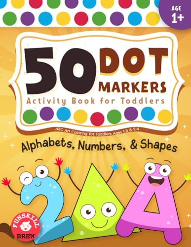 Dot Markers Activity Book: ABC Alphabets, Numbers & Shapes Art Coloring for Toddlers Ages 1-3 & 2-4 von Independently published