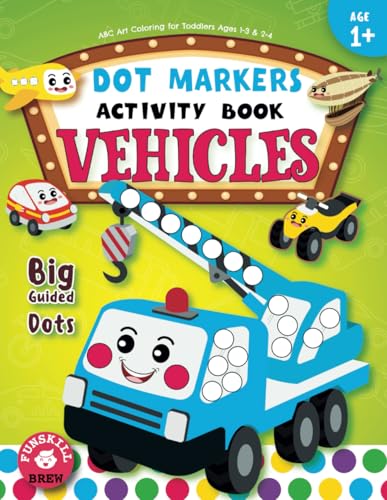 Dot Markers Activity Book: Vehicles ABC Art Coloring for Toddlers Ages 1-3 & 2-4 von Independently published