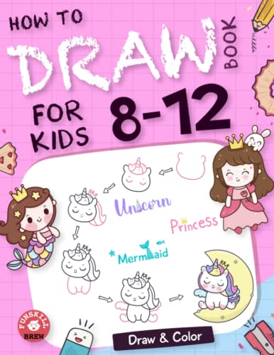 How To Draw Book For Kids 8-12: A Simple and Easy Step-by-Step Guide Book to Draw Cute Creatures like Unicorns, Princesses, and Mermaids | Drawing and ... Girls ages 8-12 (How to draw books for kids)
